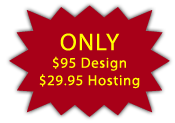Only $95 Design and $29.95 Hosting